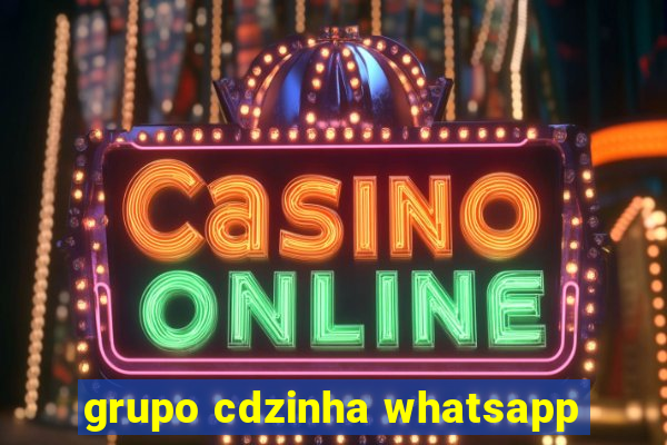 grupo cdzinha whatsapp